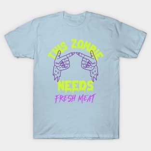 This Zombie Needs Fresh Meat T-Shirt